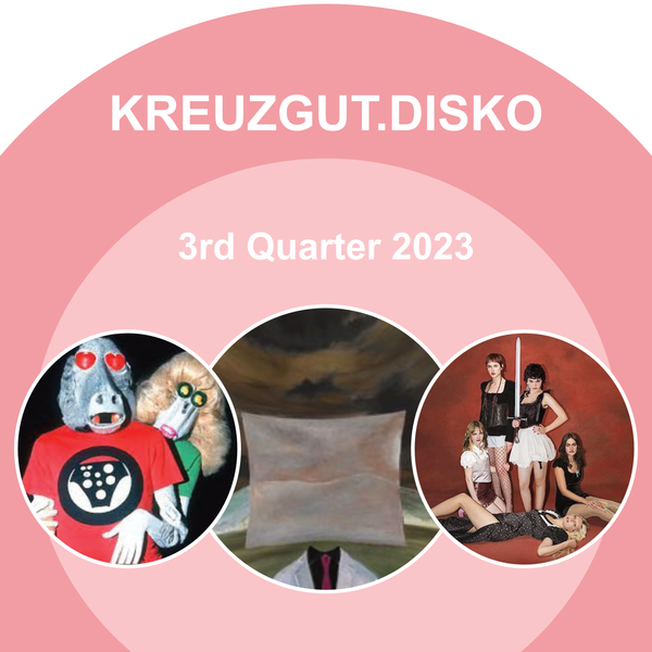 Kreuzgut.Disko • 3rd Quarter 2023 Fa❤️s